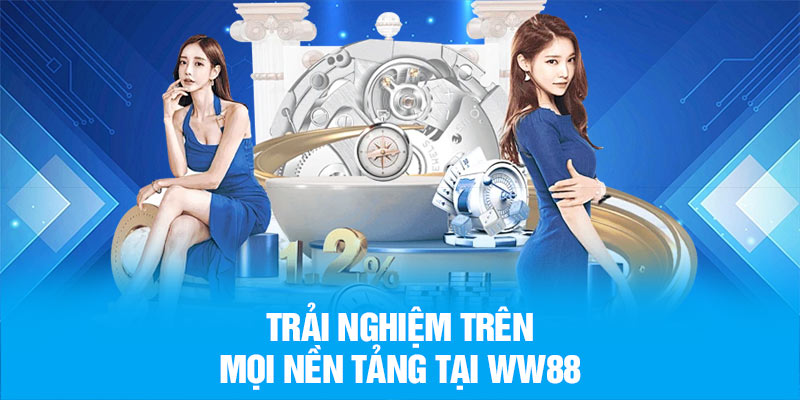 Trải nghiệm trên mọi nền tảng tại WW88